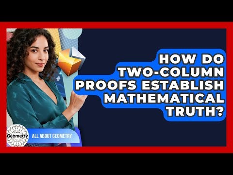 How Do Two-Column Proofs Establish Mathematical Truth? - All About Geometry
