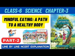 Class 6 Science Curiosity Chapter 3 Mindful Eating A Path to a Healthy Body | Part 2 #class6science