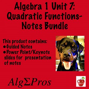 Algebra 1. Unit 7: Quadratic Functions-Notes Bundle