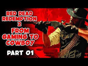 Red Dead Redemption 2 From Gaming To Cowboy PART 01