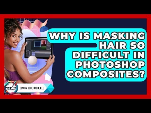Why Is Masking Hair So Difficult In Photoshop Composites? - Design Tool Unlocked