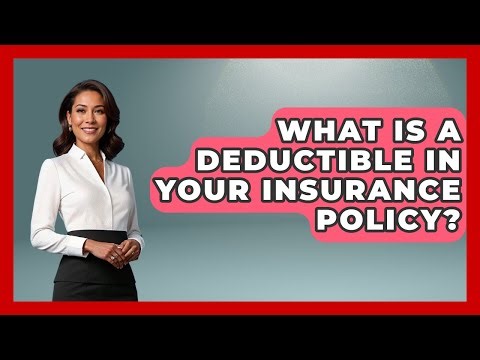 What Is A Deductible In Your Insurance Policy? - Insurance Agent Success Guide