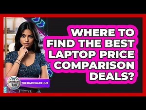 Where To Find The Best Laptop Price Comparison Deals?
