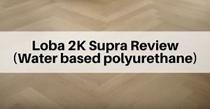Loba 2K Supra Polyurethane Review - Water based poly