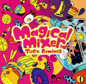YUC'e - Magical Mixer -YUC'e Remixes-