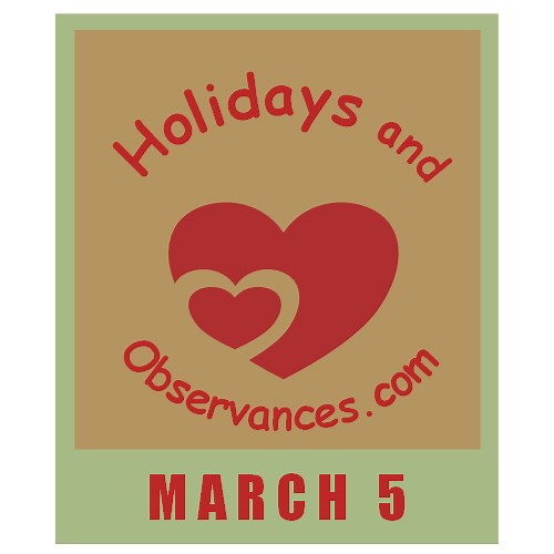 March 5 Holidays and Observances, Events, History, Recipe & More!