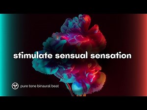 Explore & Stimulate Sensual Sensations | Pure Tone Binaural Beat | Wear Headphones