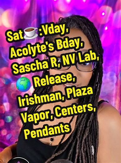 Saturday Coffee Vday (if you're into that), Acolyte's Bday tomorrow (show him some love for the next trip), Sascha R, NV Lab, 🌍 Release, Irishman, Plaza Vapor, More Centers but not healthcare, Don't Look Up timeline, Normalized Evil, Shop Update (Pendants are posted) #valentinesday #saturday #coffee #morning #today