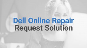 Dell Online Repair Request Solution