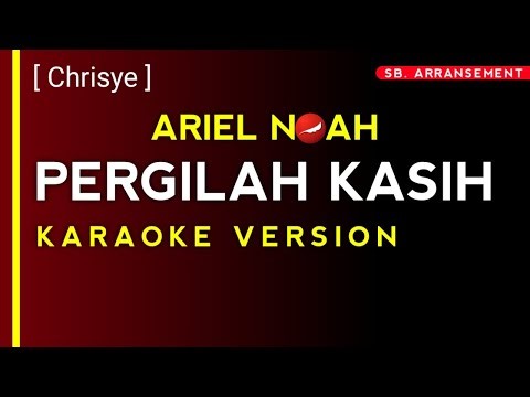 ARIEL NOAH - PERGILAH KASIH (Karaoke Version)