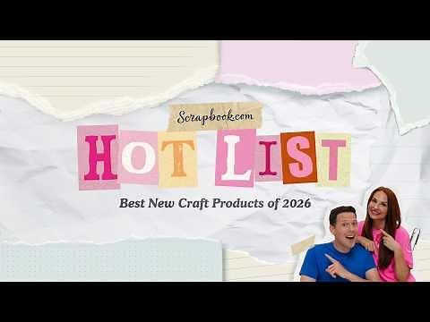 The HOTTEST New Crafting Products of 2026! | Scrapbook.com's Hot List