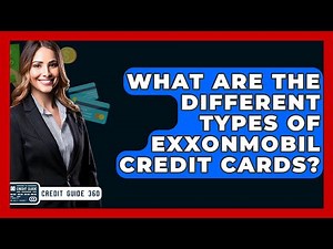 What Are The Different Types Of ExxonMobil Credit Cards? - CreditGuide360.com