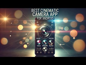 Best Cinematic Camera App for Android | Enhance Your Mobile Filmmaking