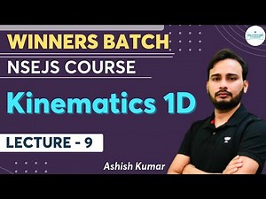 Kinematics 1D | Lecture- 9 | NSEJS Physics Course | Winners Batch | Ashish Kumar