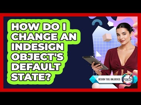 How Do I Change An InDesign Object's Default State? - Design Tool Unlocked