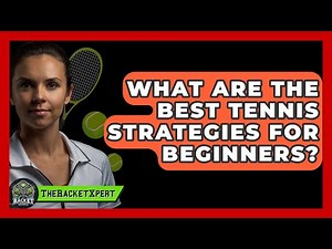 What Are The Best Tennis Strategies For Beginners? - The Racket Xpert