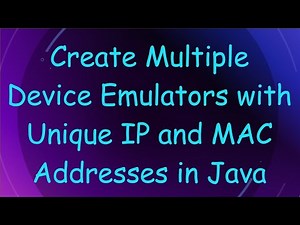 Create Multiple Device Emulators with Unique IP and MAC Addresses in Java