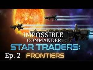 Let's Play Star Traders: Frontiers Impossible Commander, Ep. 2