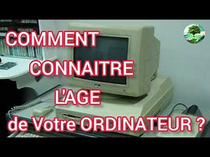 Comment savoir l'âge de votre PC ?