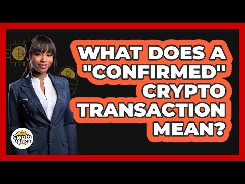 What Does A "Confirmed" Crypto Transaction Mean?