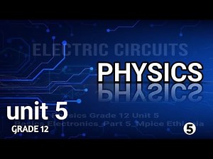 Physics grade 12 unit 5 basics electronics__part 5_____Mpice Ethiopia