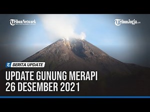 UPDATE GUNUNG MERAPI 26 DESEMBER 2021, 10 KALI GUGURAN LAVA PIJAR