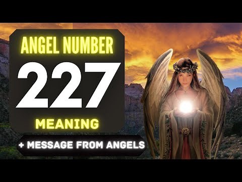 The Power of Angel Number 227: Understanding Its Symbolism