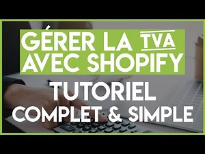 Comment Gérer la TVA avec Shopify - Le Tutoriel Complet et Simple