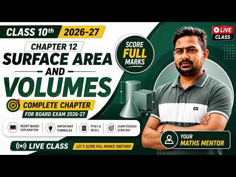 Class 10 Maths Chapter 12 | Surface Areas and Volumes Complete Chapter | CBSE Board Exam 2027 LIVE