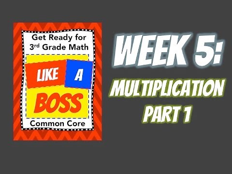 Week 5: Multiplication Part 1 - Get Ready for 3rd Grade Math LIKE A BOSS