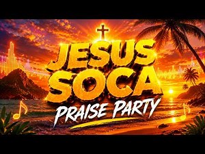 JESUS SOCA PRAISE PARTY | 1 Hour Caribbean Christian Music 2026 | Soca Gospel for Praise & Dance