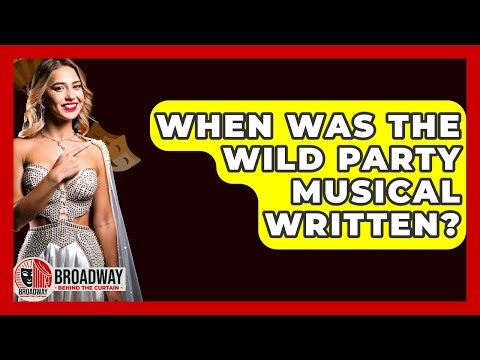 When Was The Wild Party Musical Written? - Broadway Behind The Curtain