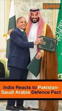 India Reacts to Pakistan-Saudi Arabia Defence Pact