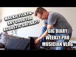 Gig Diary - Mackie SRM Flex PA REVIEW for Acoustic Guitar, new name for my weekly VLOG - TJ-TV?