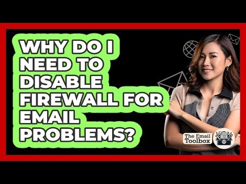 Why Do I Need To Disable Firewall For Email Problems?