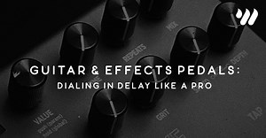 Guitar & Effects Pedals: Dialing in Delay Like a Pro