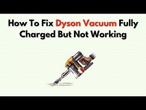 How to Fix Dyson Vacuum Fully Charged But Not Working – Battery & Motor Troubleshooting
