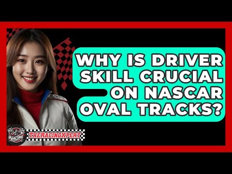Why Is Driver Skill Crucial On NASCAR Oval Tracks? - The Racing Xpert