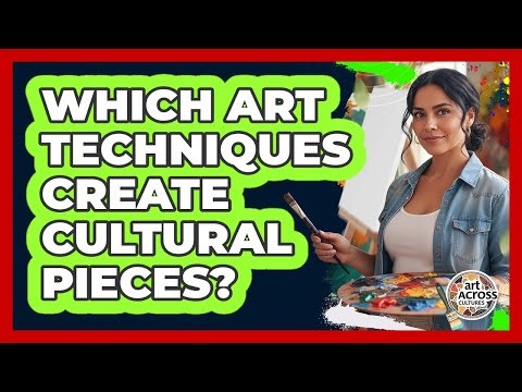 Which Art Techniques Create Cultural Pieces?
