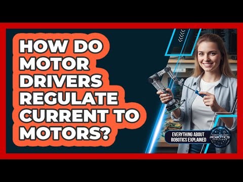 How Do Motor Drivers Regulate Current To Motors?