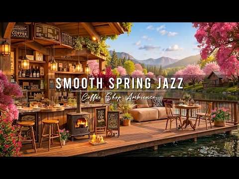 Warm Morning Jazz Music at Spring Coffee Shop Ambience 🌸 Smooth Jazz Instrumental Music for Relaxing