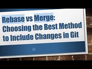 Rebase vs Merge: Choosing the Best Method to Include Changes in Git