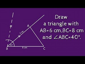 How to draw a triangle ABC with AB=6 cm,BC=8 cm and ∠ABC=40°.shsirclasses.