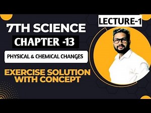 7th Science | Chapter 13 | Physical & Chemical Changes | Exercise Concept Solutions |