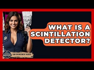 What Is A Scintillation Detector? - Law Enforcement Insider