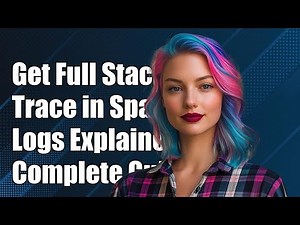 How to Get Full Stack Trace in Spark Logs: A Complete Guide
