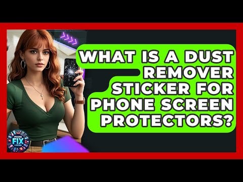 What Is A Dust Remover Sticker For Phone Screen Protectors? - Phone Fix and Features