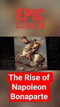 The Rise of Napoleon Bonaparte: From Corsican Soldier to European Emperor
