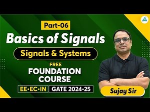Basics of Signals (Part-06) | Free Foundation Course | GATE 2024/25 | EE/EC/IN | Sujay Sir