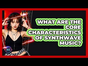 What Are The Core Characteristics Of Synthwave Music? - Electronic Mix Masters